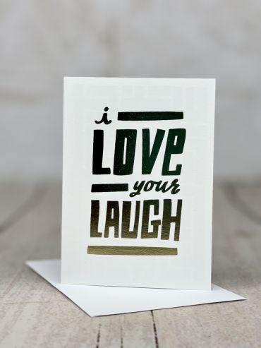 I Love Your Laugh Card