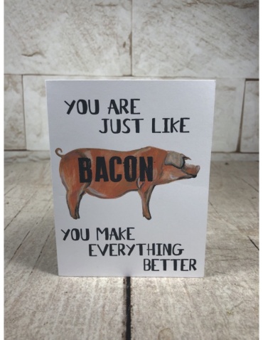 You Are Just Like Bacon Card