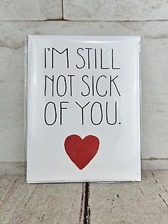 Not Sick Of You Card