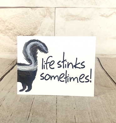 Life Stinks Sometimes Card